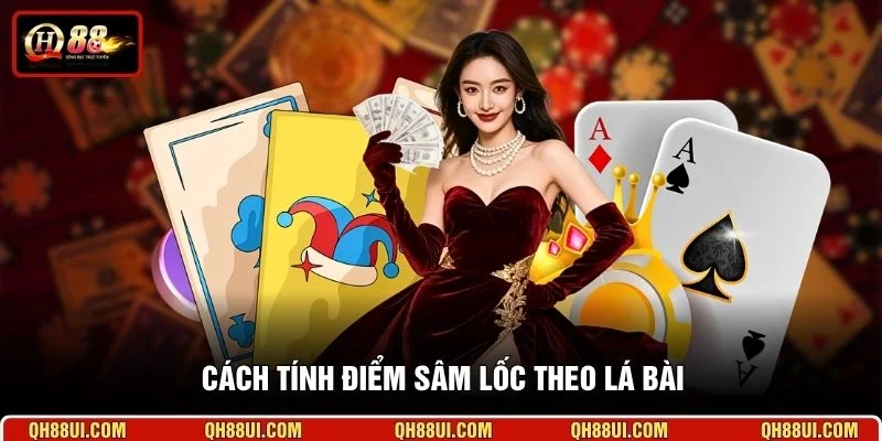 Cách tính điểm Sâm Lốc theo lá bài