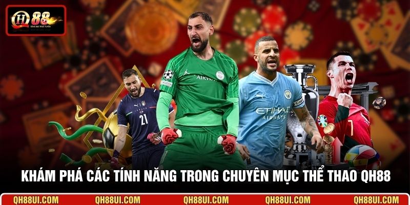 Khám phá các tính năng trong chuyên mục thể thao QH88