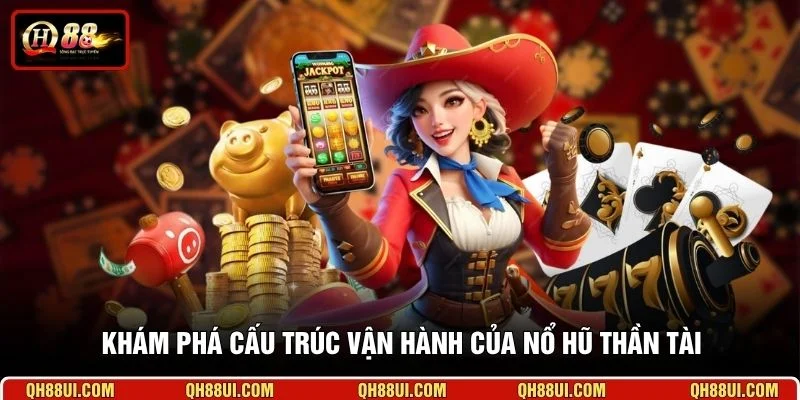 Khám phá cấu trúc vận hành của nổ hũ Thần Tài