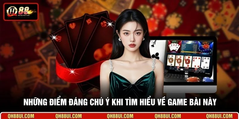 Những điểm đáng chú ý khi tìm hiểu về game bài này