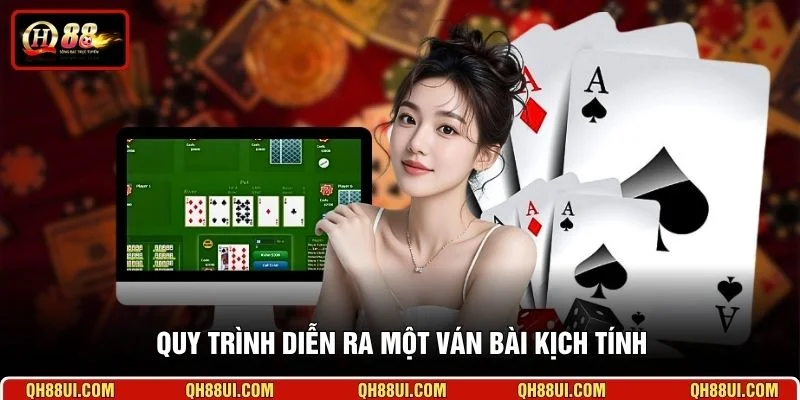Quy trình diễn ra một ván bài kịch tính