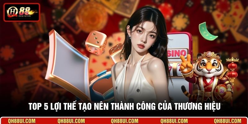 Top 5 lợi thế tạo nên thành công của thương hiệu